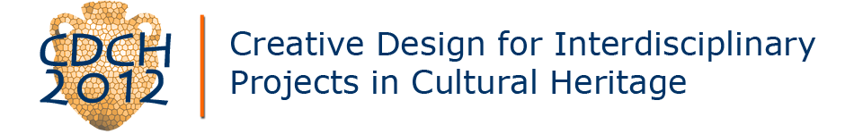 CDCH 2012 - Creative Design for Interdisciplinary Projects in Cultural Heritage