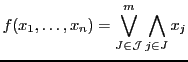 $\displaystyle f(x_1, \dots, x_n)=\bigvee_{J \in \mathcal{J}}^{m} \bigwedge_{j \in J} x_j$