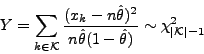 \begin{displaymath}
Y = \sum_{k \in \mathcal{K}}\frac{(x_k - n \hat{\theta})^2}{...
...heta} (1- \hat{\theta})} \sim \chi^2_{\vert\mathcal{K}\vert-1}
\end{displaymath}